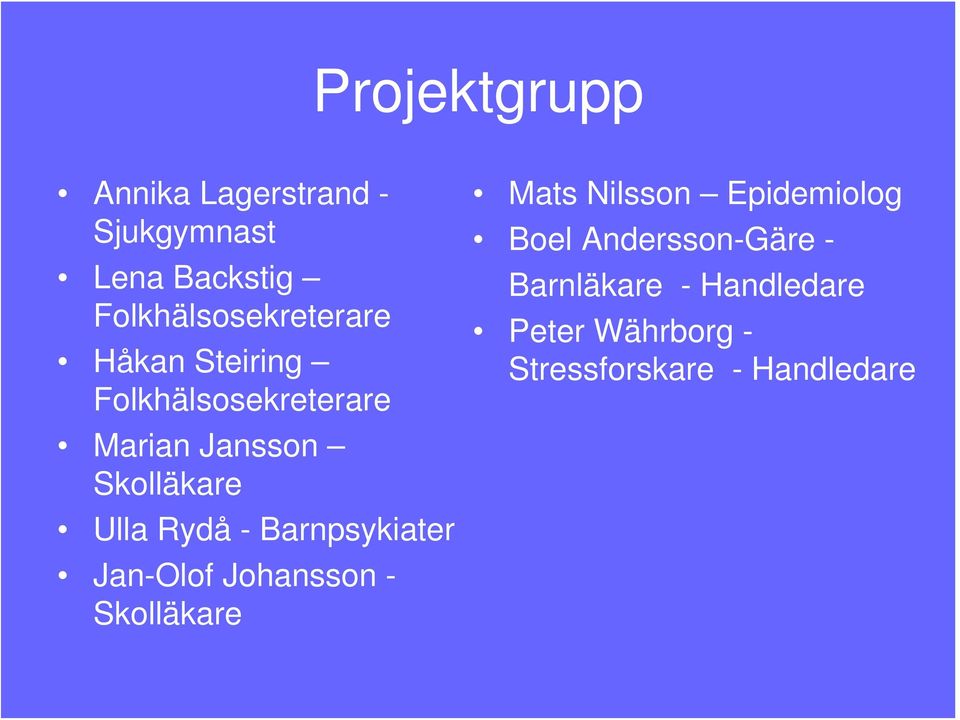Skolläkare Ulla Rydå - Barnpsykiater Jan-Olof Johansson - Skolläkare Mats
