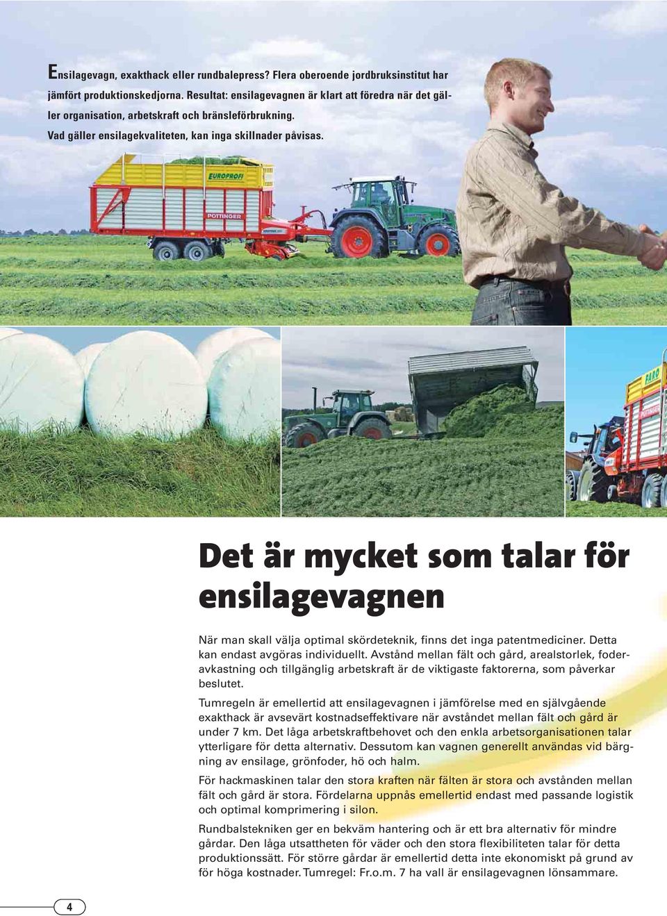Det är mycket som talar för ensilagevagnen När man skall välja optimal skördeteknik, finns det inga patentmediciner. Detta kan endast avgöras individuellt.