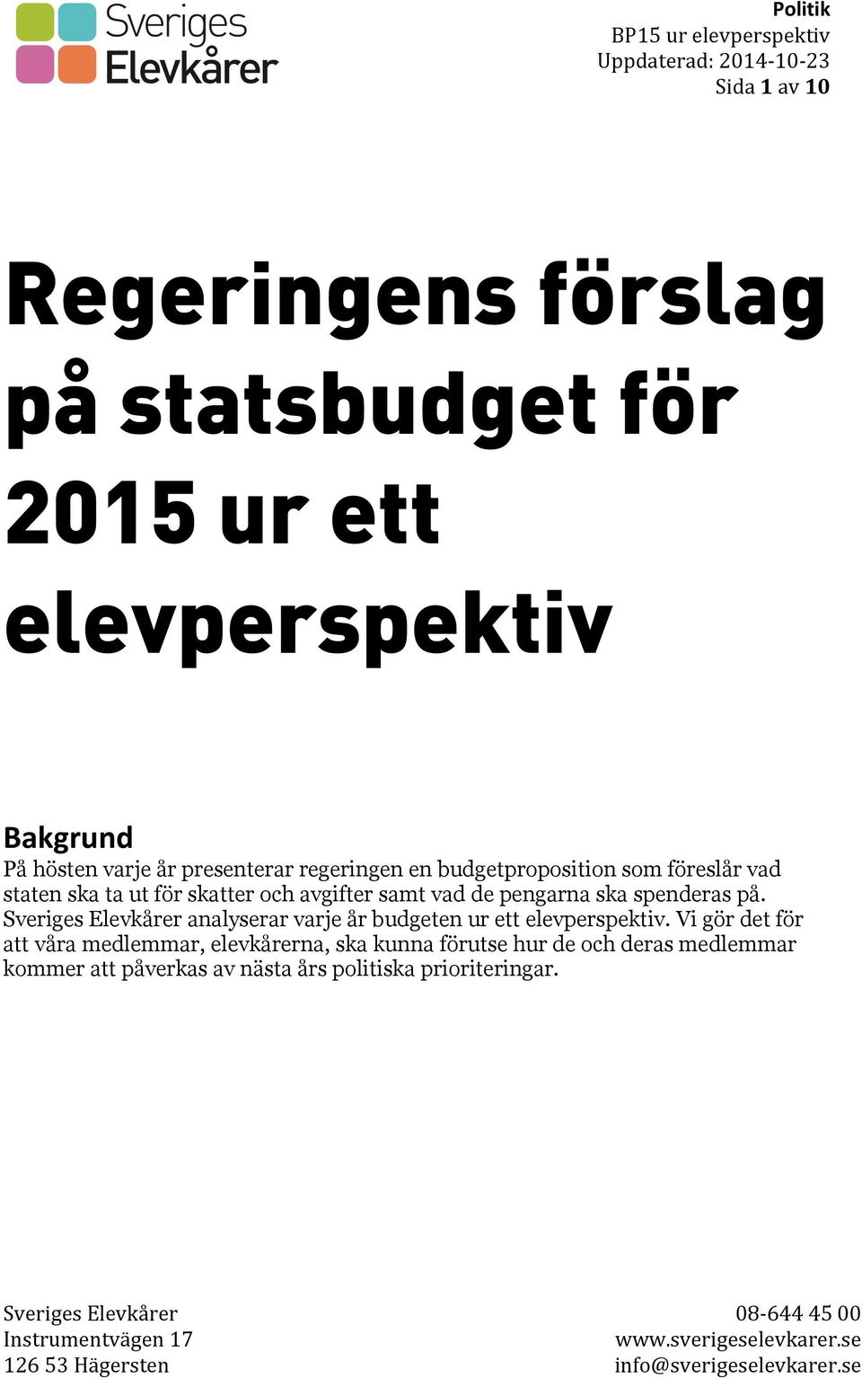 pengarna ska spenderas på. Sveriges Elevkårer analyserar varje år budgeten ur ett elevperspektiv.