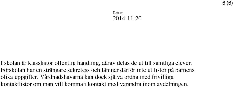 Förskolan har en strängare sekretess och lämnar därför inte ut listor på