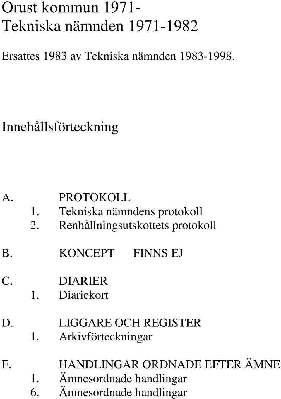 Renhållningsutskottets protokoll B. KONCEPT FINNS EJ C. DIARIER 1. Diariekort D.