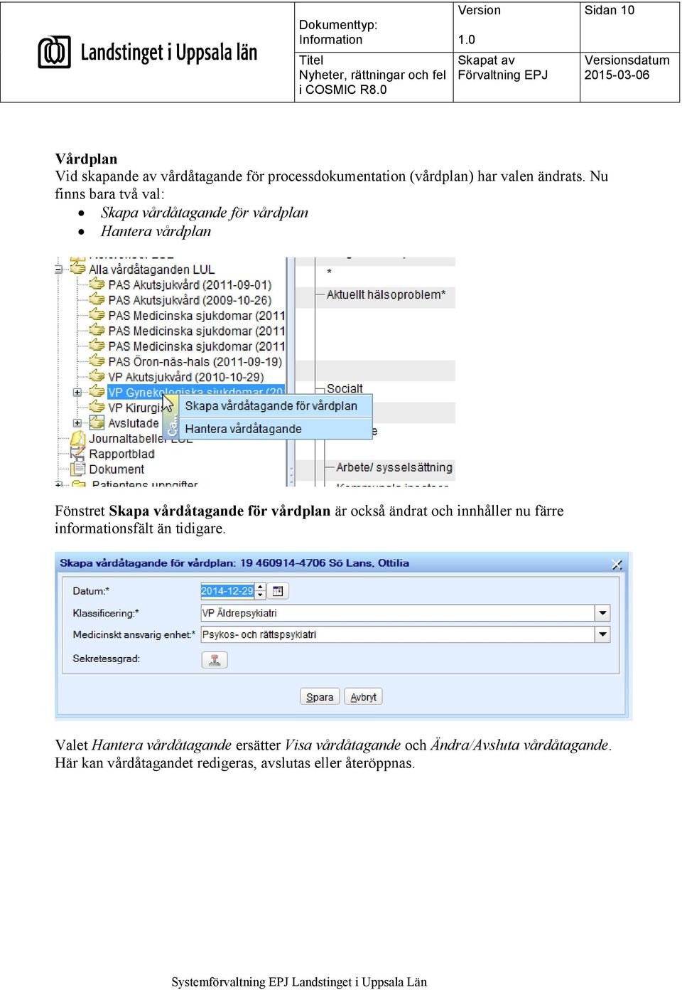 vårdplan är också ändrat och innhåller nu färre informationsfält än tidigare.