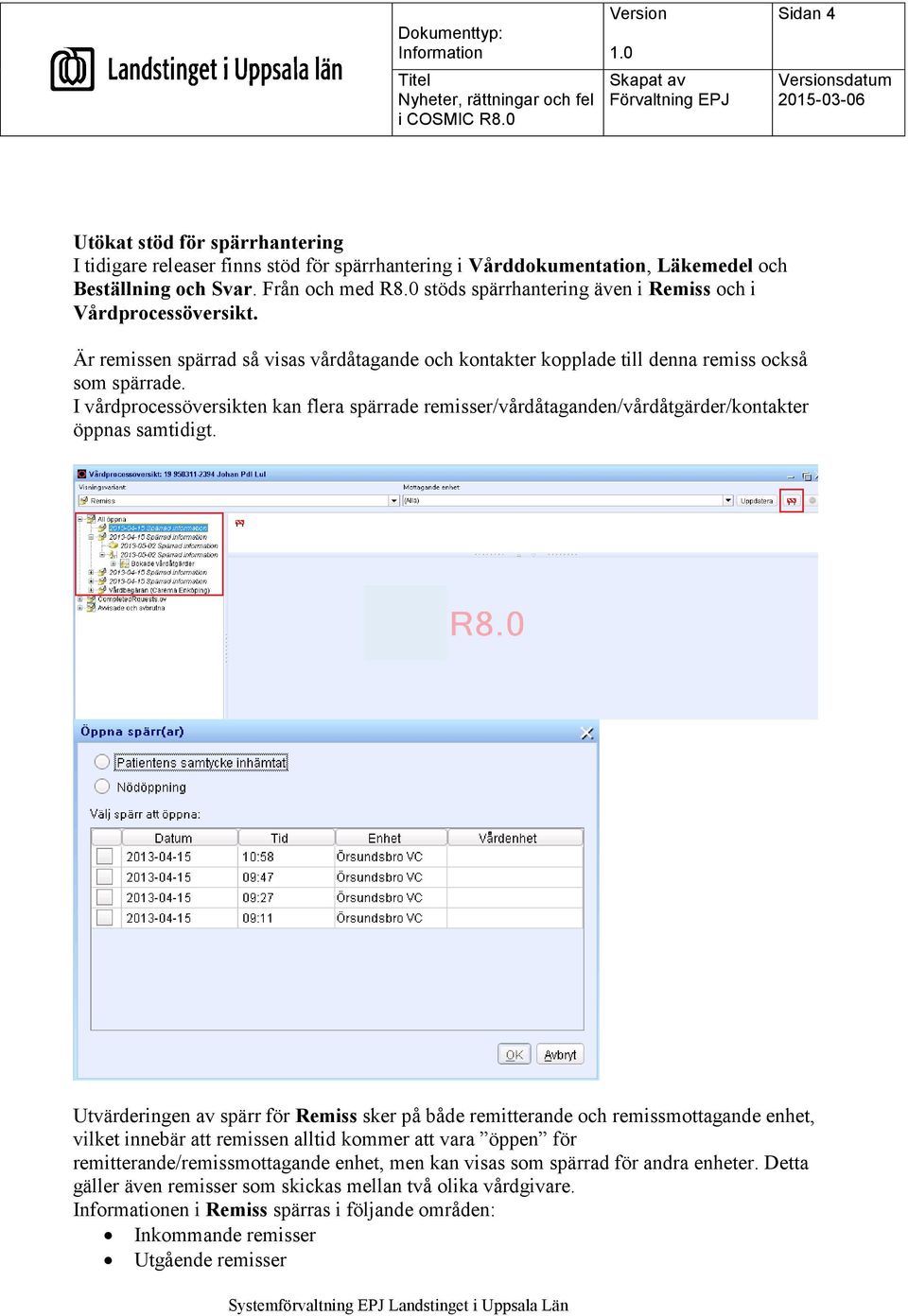 I vårdprocessöversikten kan flera spärrade remisser/vårdåtaganden/vårdåtgärder/kontakter öppnas samtidigt.