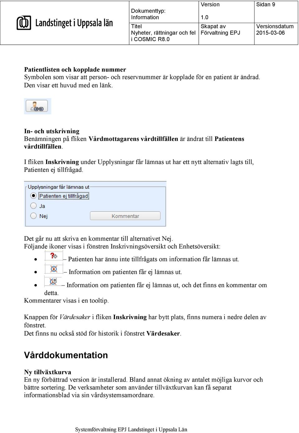 I fliken Inskrivning under Upplysningar får lämnas ut har ett nytt alternativ lagts till, Patienten ej tillfrågad. Det går nu att skriva en kommentar till alternativet Nej.