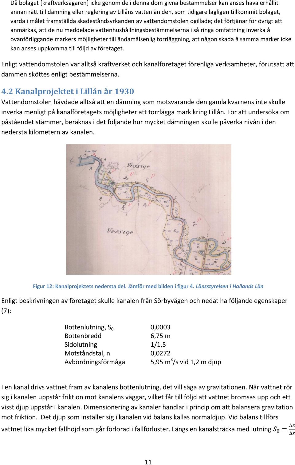 inverka å ovanförliggande markers möjligheter till ändamålsenlig torrläggning, att någon skada å samma marker icke kan anses uppkomma till följd av företaget.