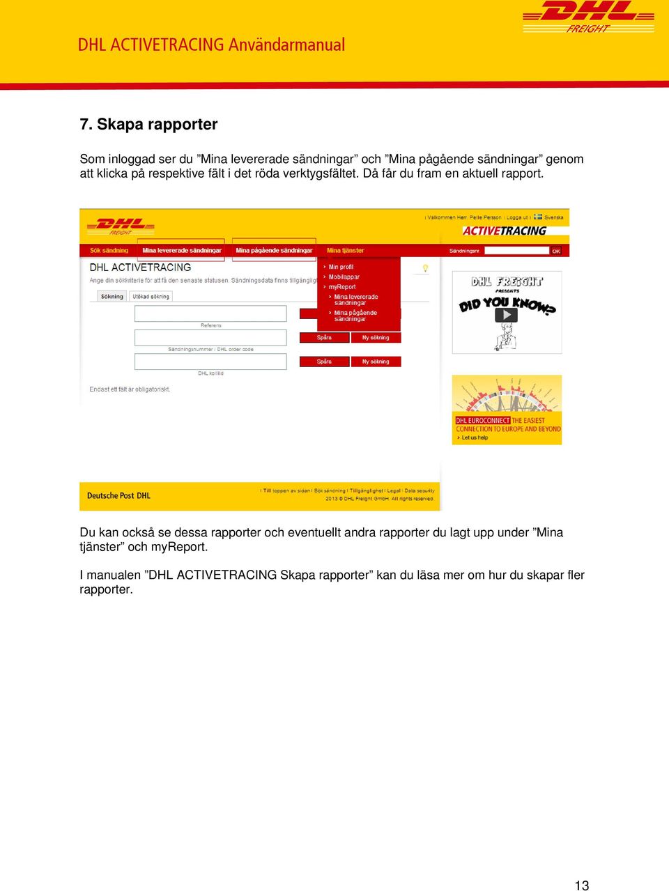 på respektive fält i det röda verktygsfältet. Då får du fram en aktuell rapport.