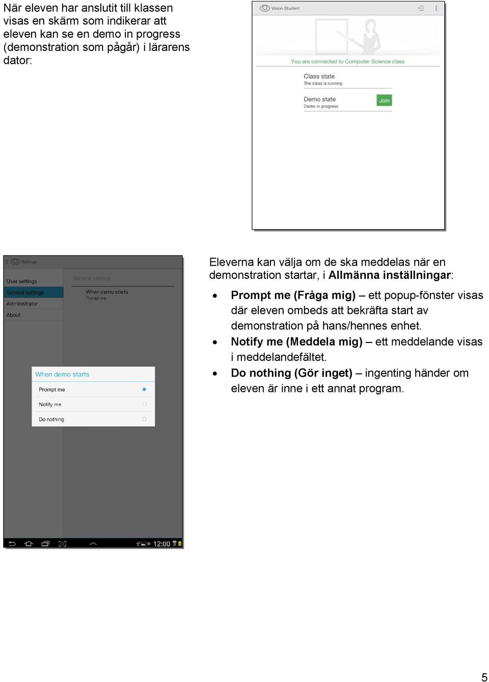 me (Fråga mig) ett popup-fönster visas där eleven ombeds att bekräfta start av demonstration på hans/hennes enhet.