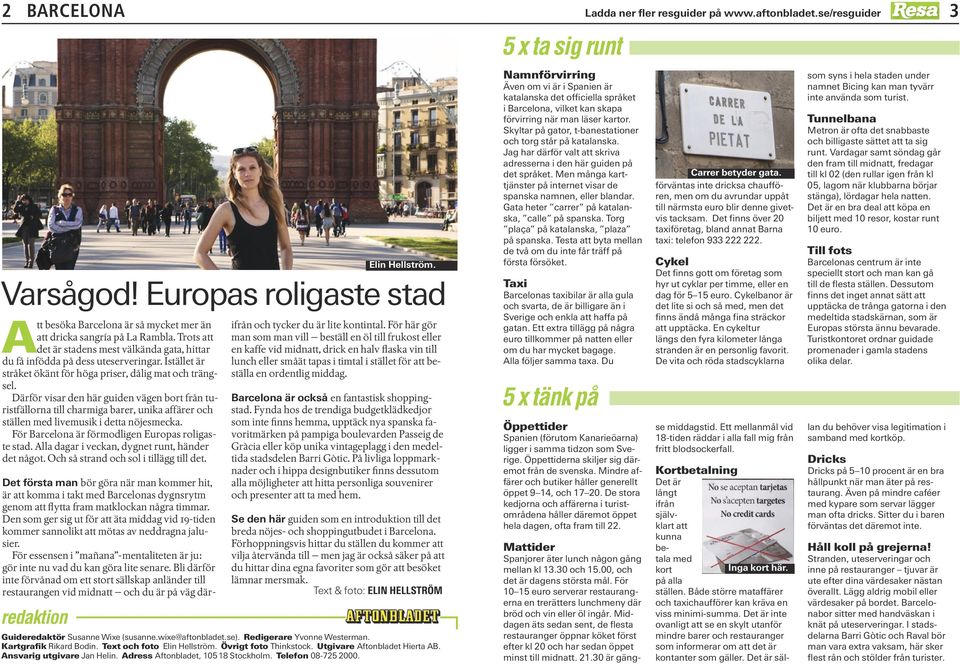 Därför visar den här guiden vägen bort från turistfällorna till charmiga barer, unika affärer och ställen med livemusik i detta nöjesmecka. För Barcelona är förmodligen Europas roligaste stad.
