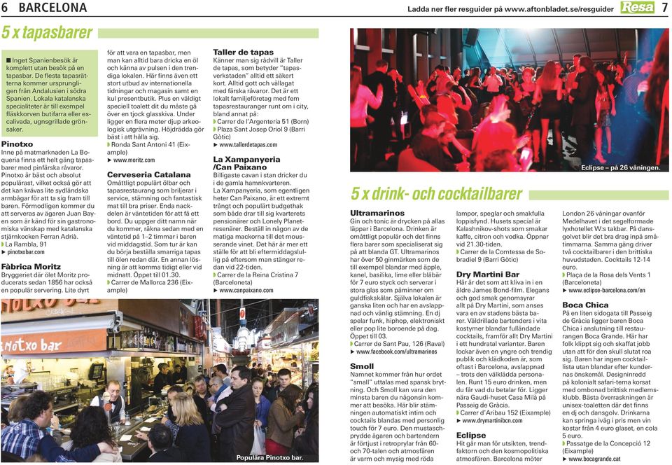 Pinotxo Inne på matmarknaden La Boqueria finns ett helt gäng tapasbarer med pinfärska råvaror.