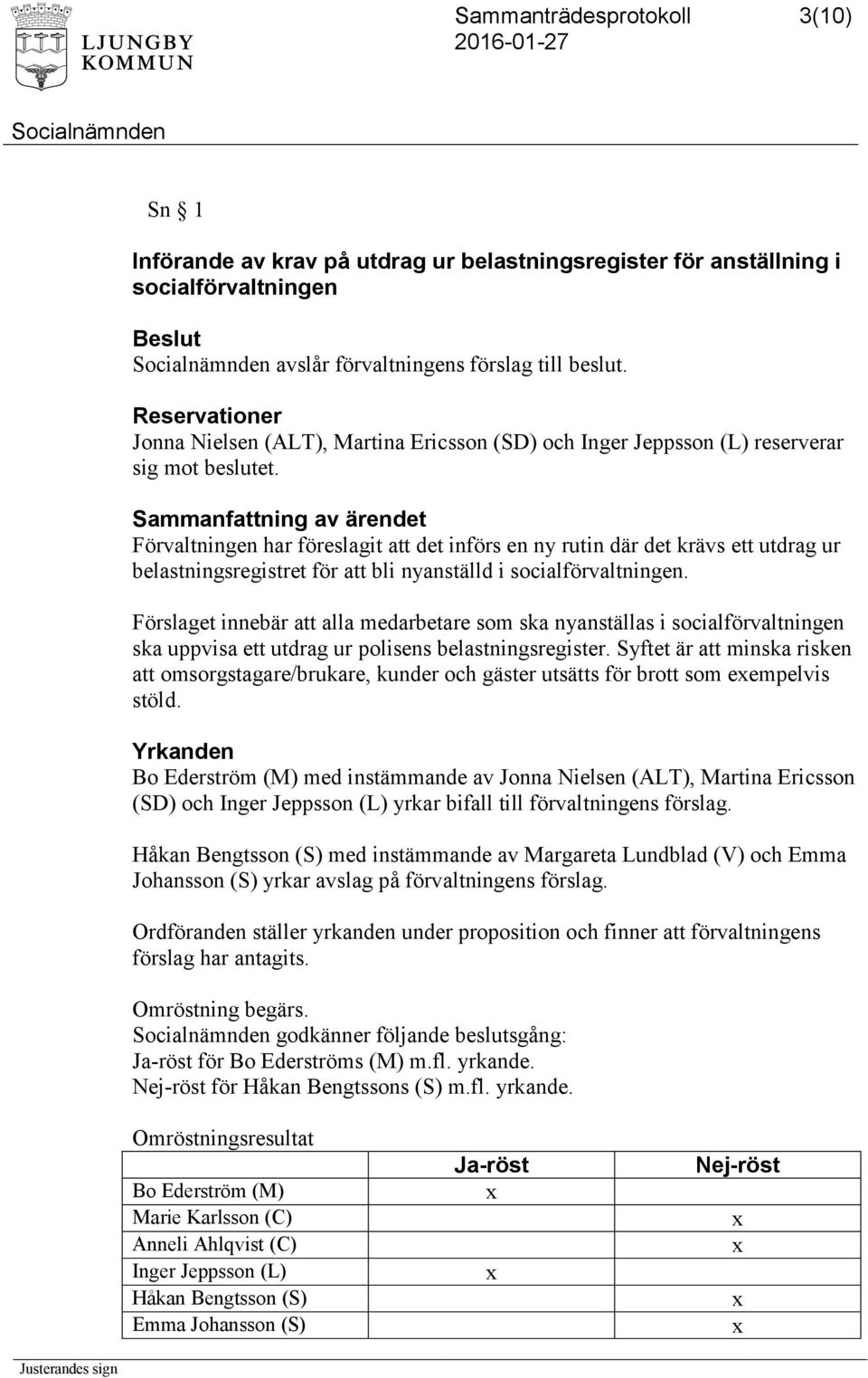 Förvaltningen har föreslagit att det införs en ny rutin där det krävs ett utdrag ur belastningsregistret för att bli nyanställd i socialförvaltningen.