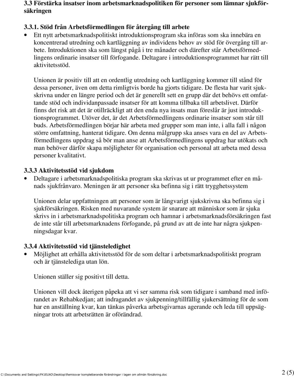 av stöd för övergång till arbete. Introduktionen ska som längst pågå i tre månader och därefter står Arbetsförmedlingens ordinarie insatser till förfogande.