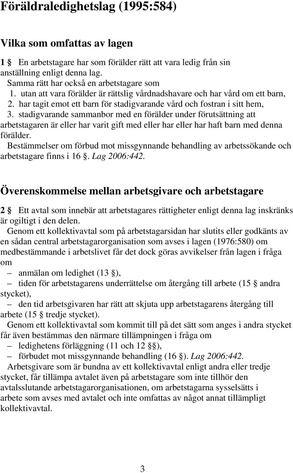 stadigvarande sammanbor med en förälder under förutsättning att arbetstagaren är eller har varit gift med eller har eller har haft barn med denna förälder.