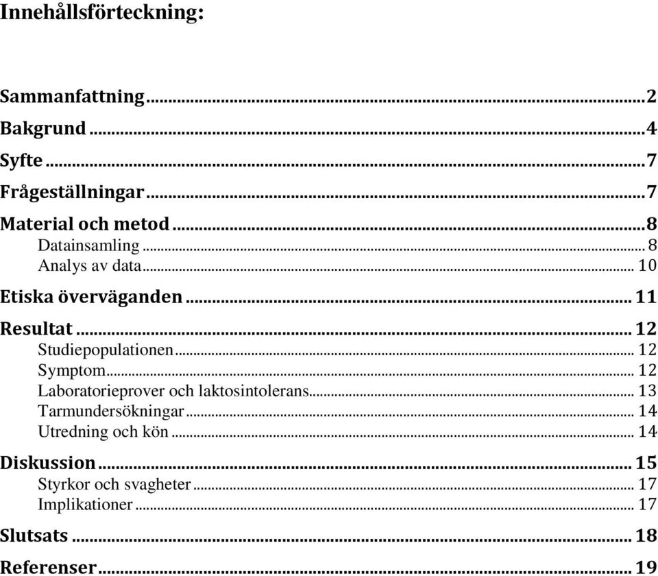 .. 12 Symptom... 12 Laboratorieprover och laktosintolerans... 13 Tarmundersökningar... 14 Utredning och kön.