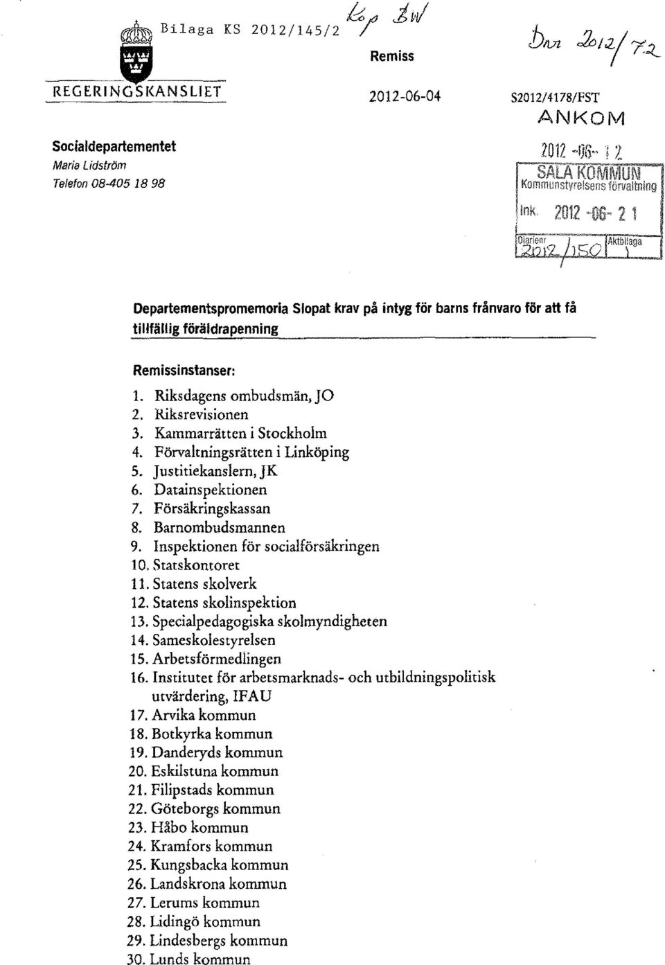 frånvaro för att få tillfällig föräldrapenning Remissinstanser: 1. Riksdagens ombudsmän,jo 2. Riksrevisionen 3. Kammarrätten i Stockholm 4. Förvaltningsrätten i Linköping 5. Justitiekanslern, JK 6.