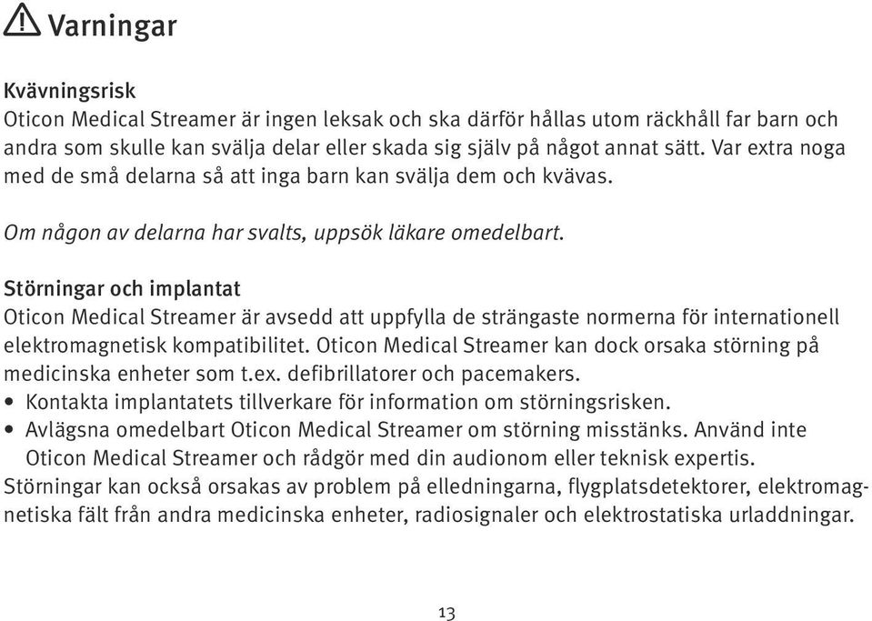 Störningar och implantat Oticon Medical Streamer är avsedd att uppfylla de strängaste normerna för internationell elektromagnetisk kompatibilitet.