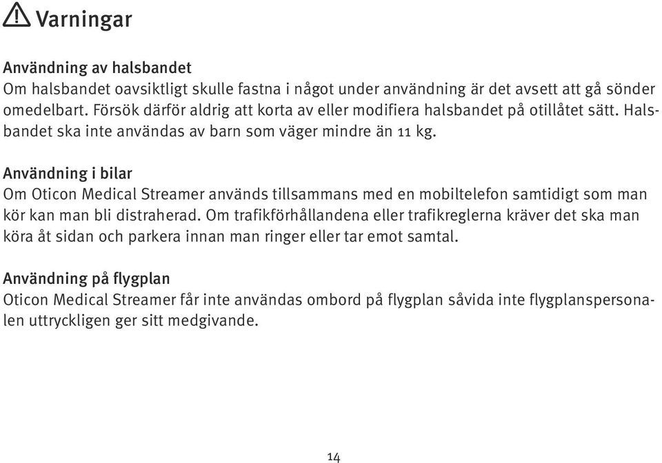 Användning i bilar Om Oticon Medical Streamer används tillsammans med en mobiltelefon samtidigt som man kör kan man bli distraherad.