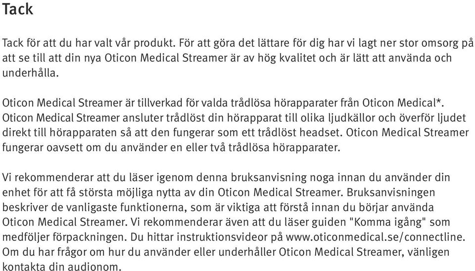 Oticon Medical Streamer är tillverkad för valda trådlösa hörapparater från Oticon Medical*.