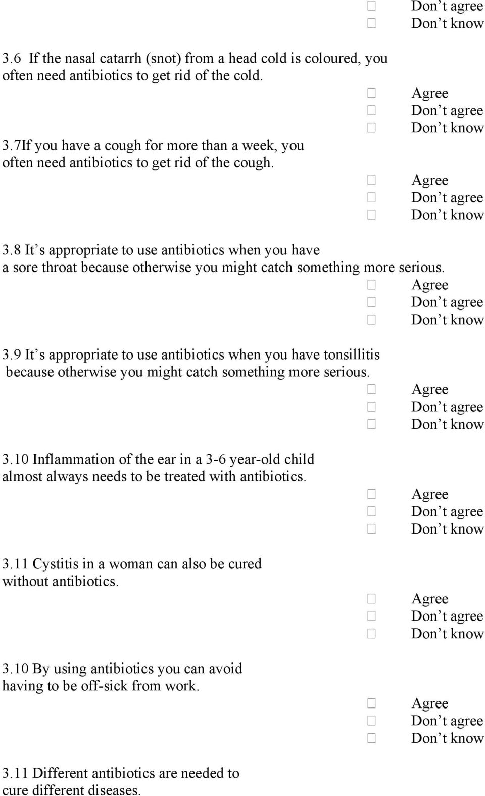 8 It s appropriate to use antibiotics when you have a sore throat because otherwise you might catch something more serious. 3.