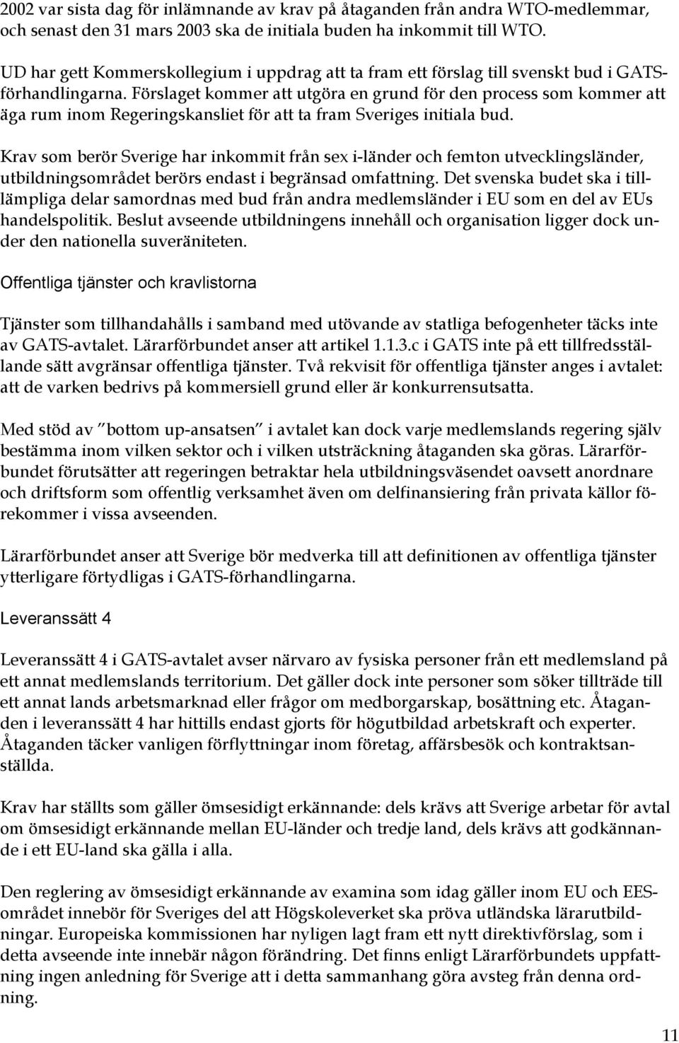 Förslaget kommer att utgöra en grund för den process som kommer att äga rum inom Regeringskansliet för att ta fram Sveriges initiala bud.