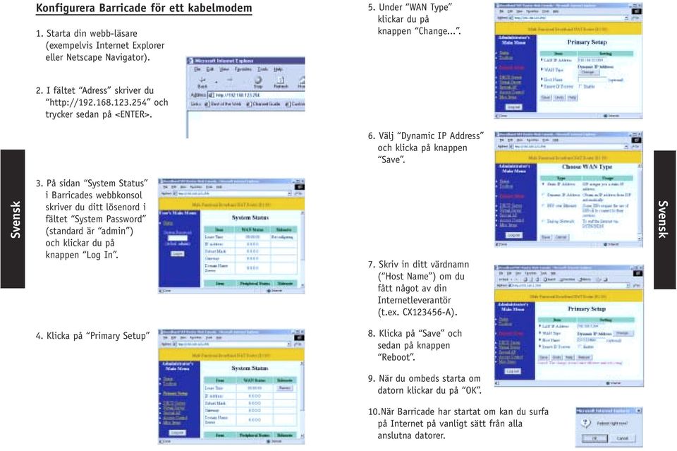 På sidan System Status i Barricades webbkonsol skriver du ditt lösenord i fältet System Password (standard är admin ) och klickar du på knappen Log In. 7.