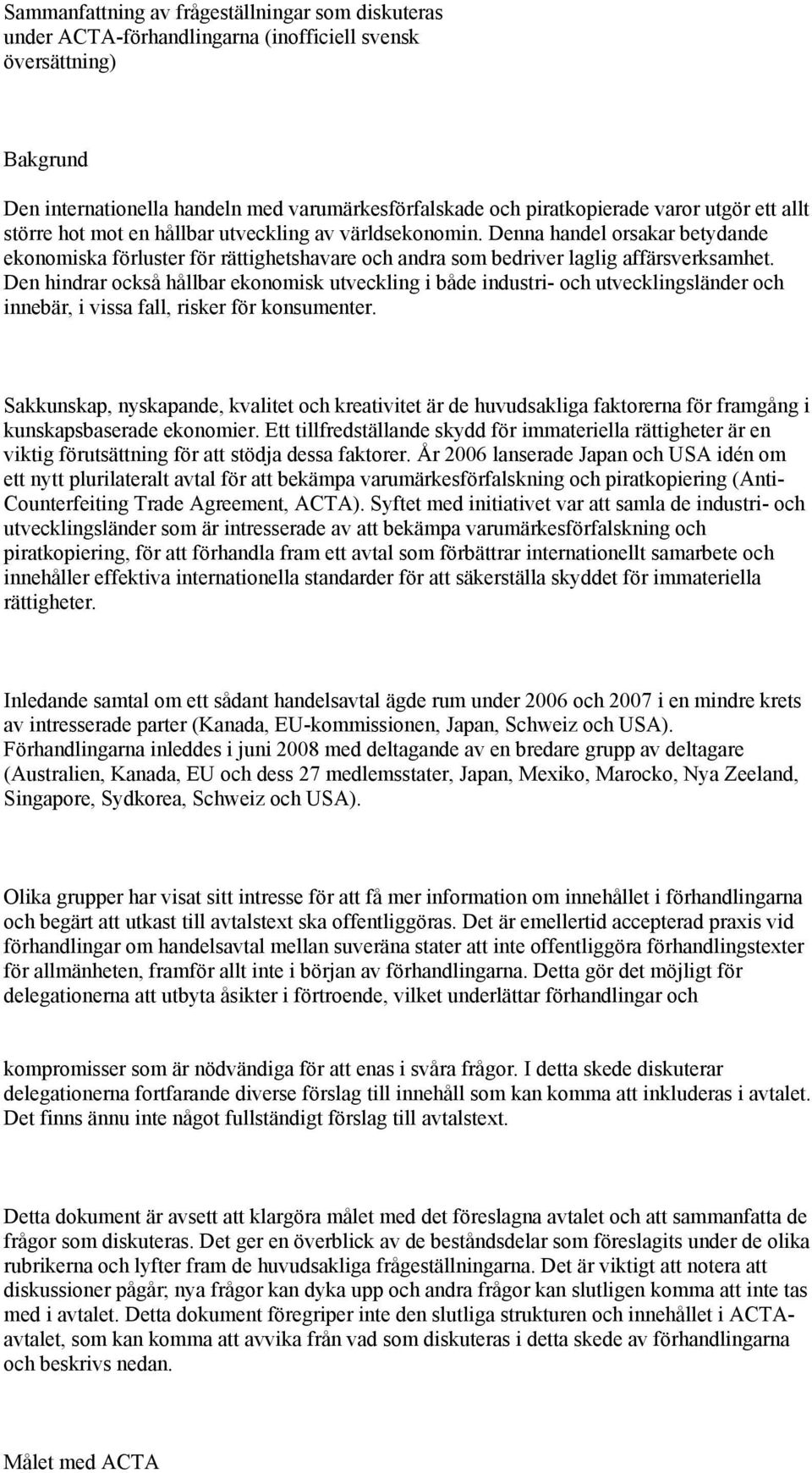 Den hindrar också hållbar ekonomisk utveckling i både industri- och utvecklingsländer och innebär, i vissa fall, risker för konsumenter.