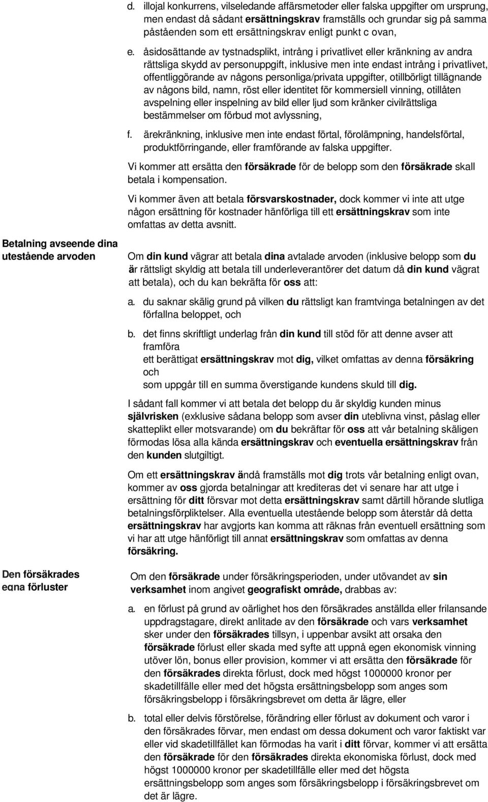 åsidosättande av tystnadsplikt, intrång i privatlivet eller kränkning av andra rättsliga skydd av personuppgift, inklusive men inte endast intrång i privatlivet, offentliggörande av någons
