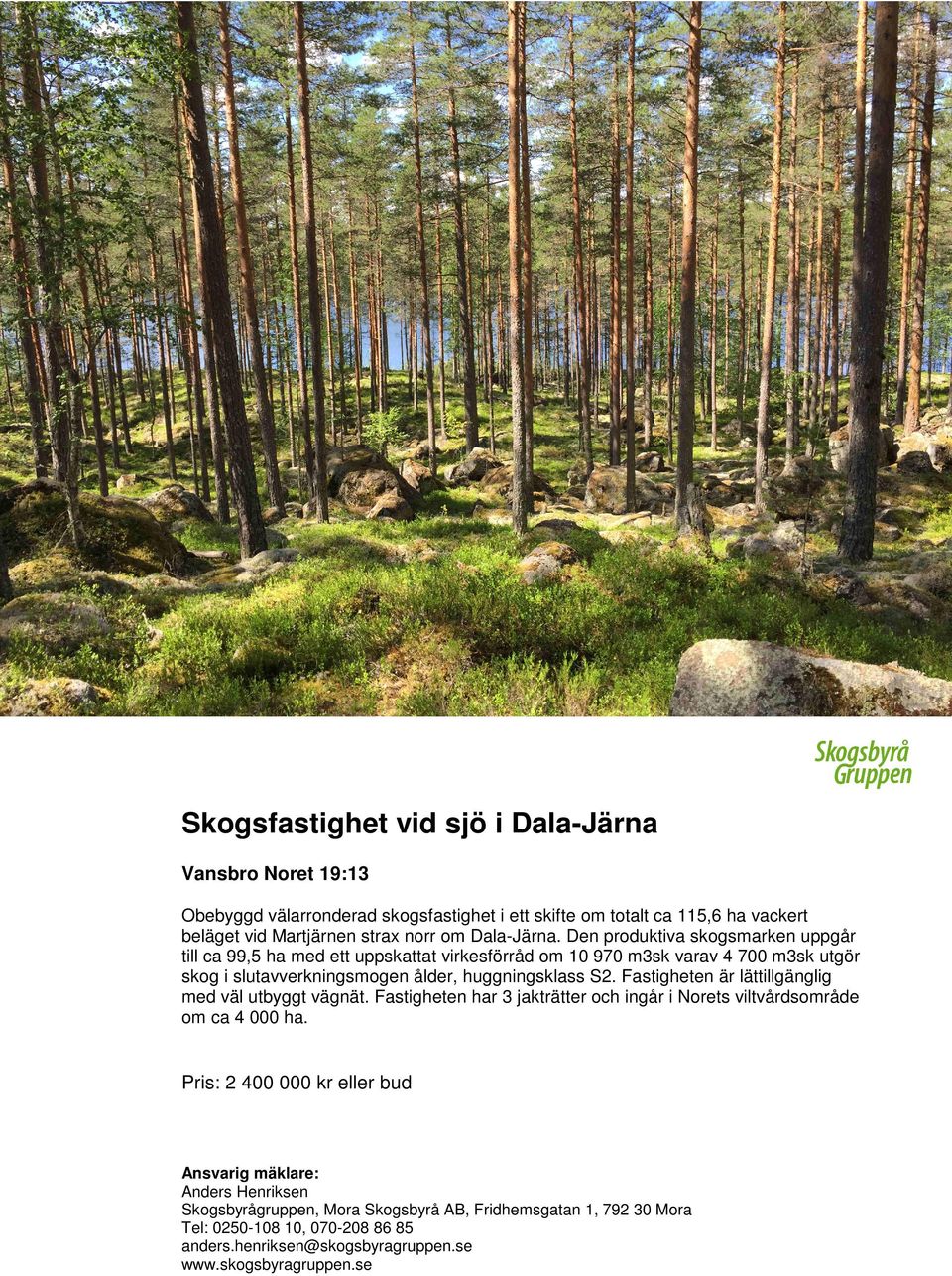 Den produktiva skogsmarken uppgår till ca 99,5 ha med ett uppskattat virkesförråd om 10 970 m3sk varav 4 700 m3sk utgör skog i slutavverkningsmogen ålder, huggningsklass S2.