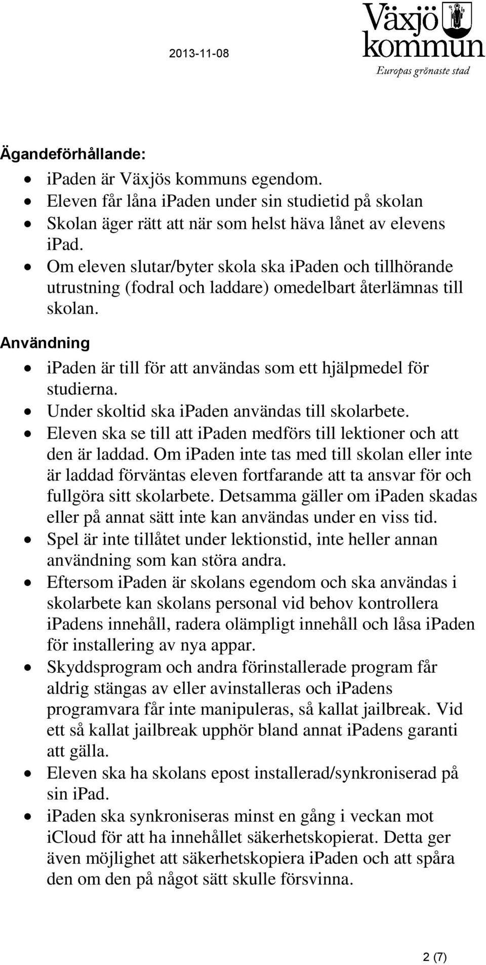 Under skoltid ska ipaden användas till skolarbete. Eleven ska se till att ipaden medförs till lektioner och att den är laddad.