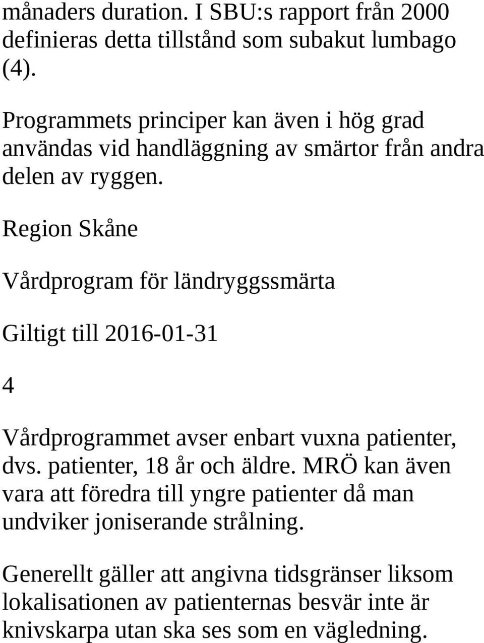 Region Skåne Vårdprogram för ländryggssmärta Giltigt till 2016-01-31 4 Vårdprogrammet avser enbart vuxna patienter, dvs.