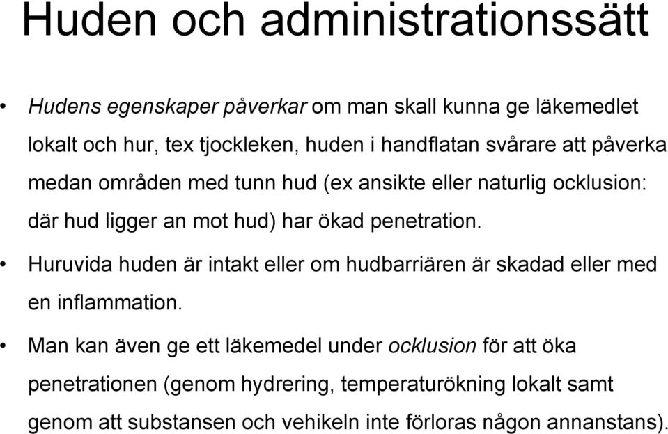 penetration. Huruvida huden är intakt eller om hudbarriären är skadad eller med en inflammation.