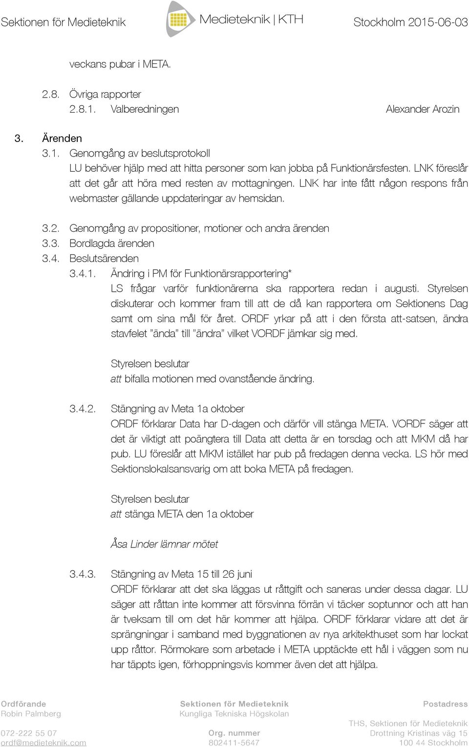 Genomgång av propositioner, motioner och andra ärenden 3.3. Bordlagda ärenden 3.4. Beslutsärenden 3.4.1.