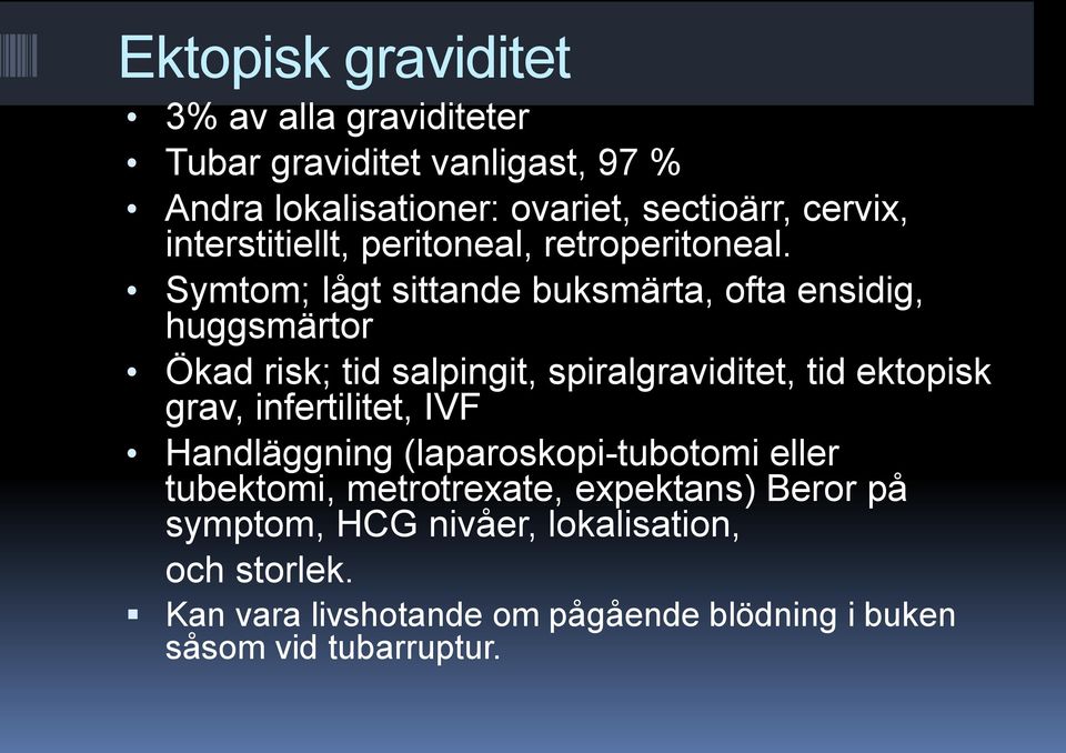 Symtom; lågt sittande buksmärta, ofta ensidig, huggsmärtor Ökad risk; tid salpingit, spiralgraviditet, tid ektopisk grav,