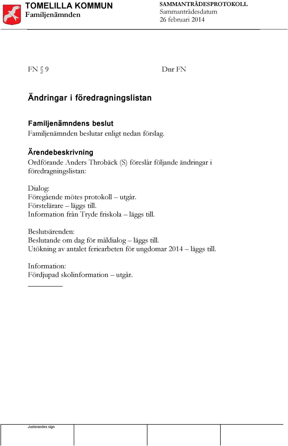 protokoll utgår. Förstelärare läggs till. Information från Tryde friskola läggs till.