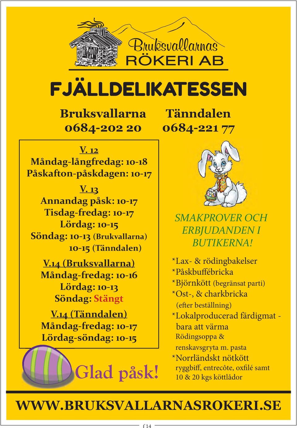 14 (Tänndalen) Måndag-fredag: 10-17 Lördag-söndag: 10-15 Glad påsk! SMAKPROVER OCH ERBJUDANDEN I BUTIKERNA!