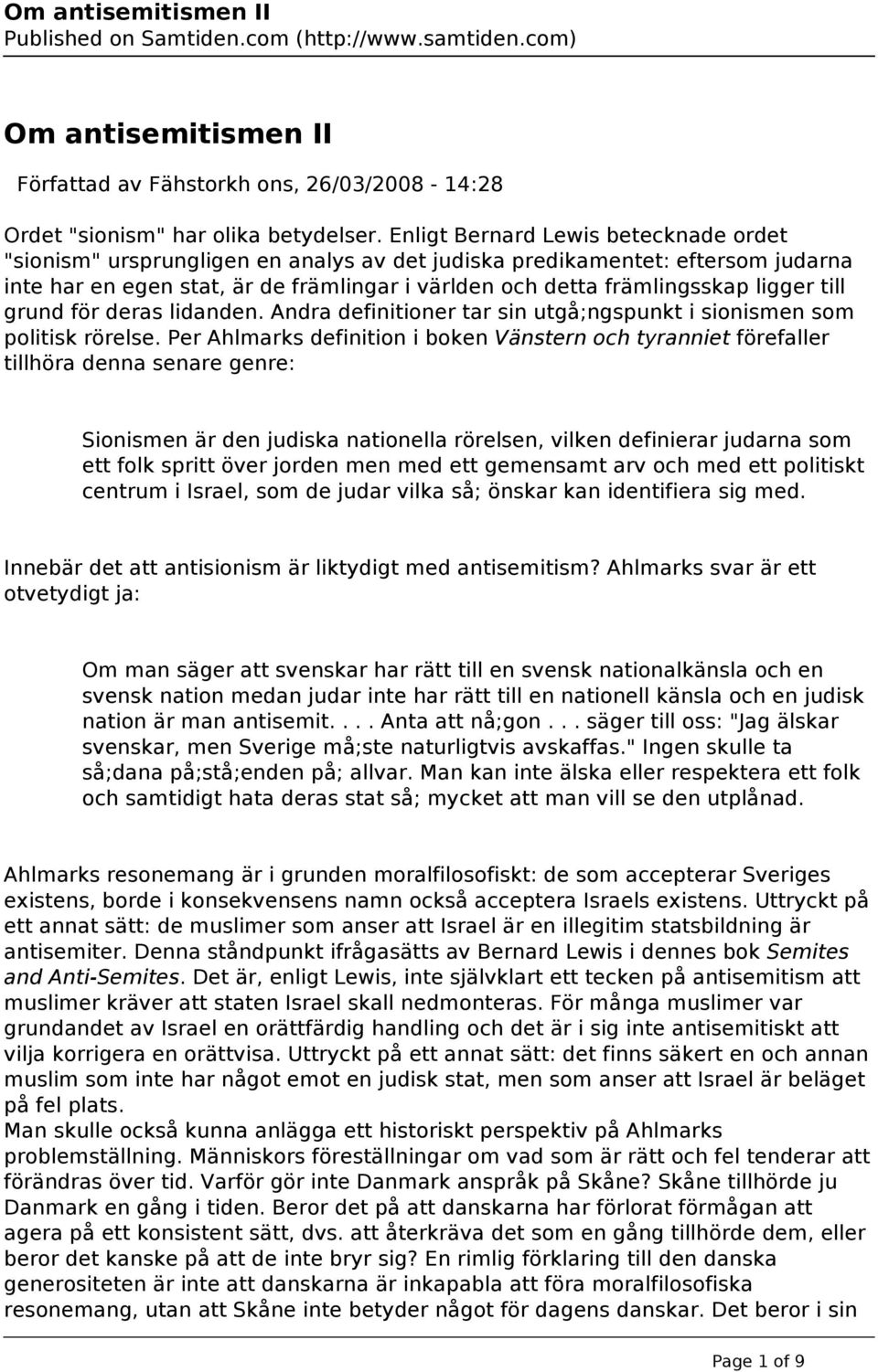 till grund för deras lidanden. Andra definitioner tar sin utgå;ngspunkt i sionismen som politisk rörelse.