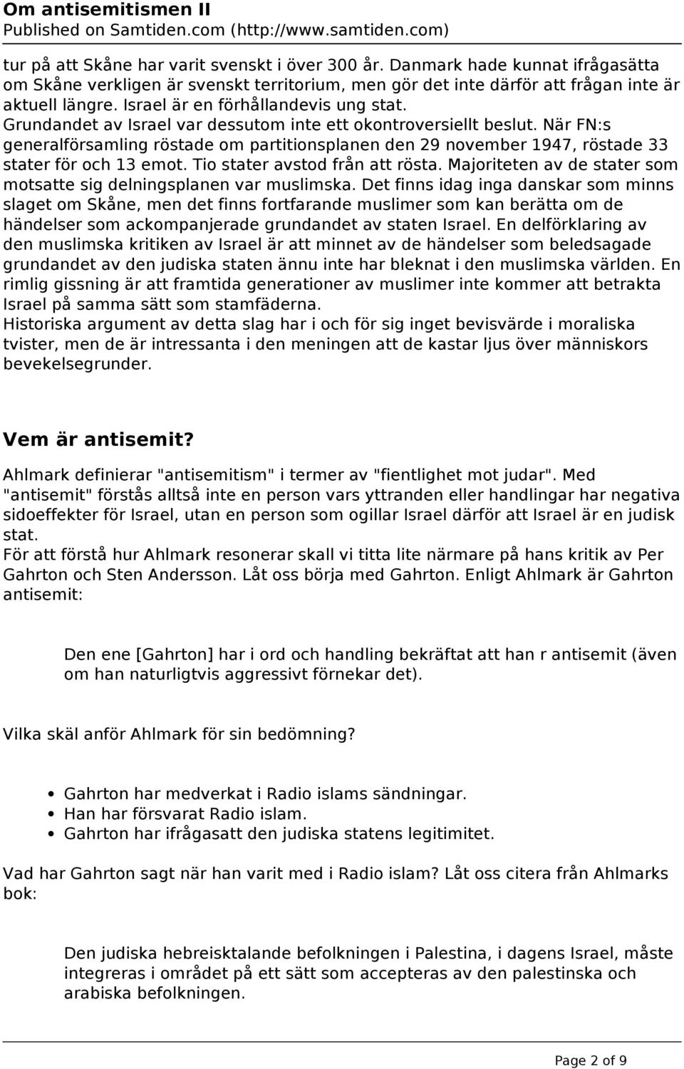 När FN:s generalförsamling röstade om partitionsplanen den 29 november 1947, röstade 33 stater för och 13 emot. Tio stater avstod från att rösta.