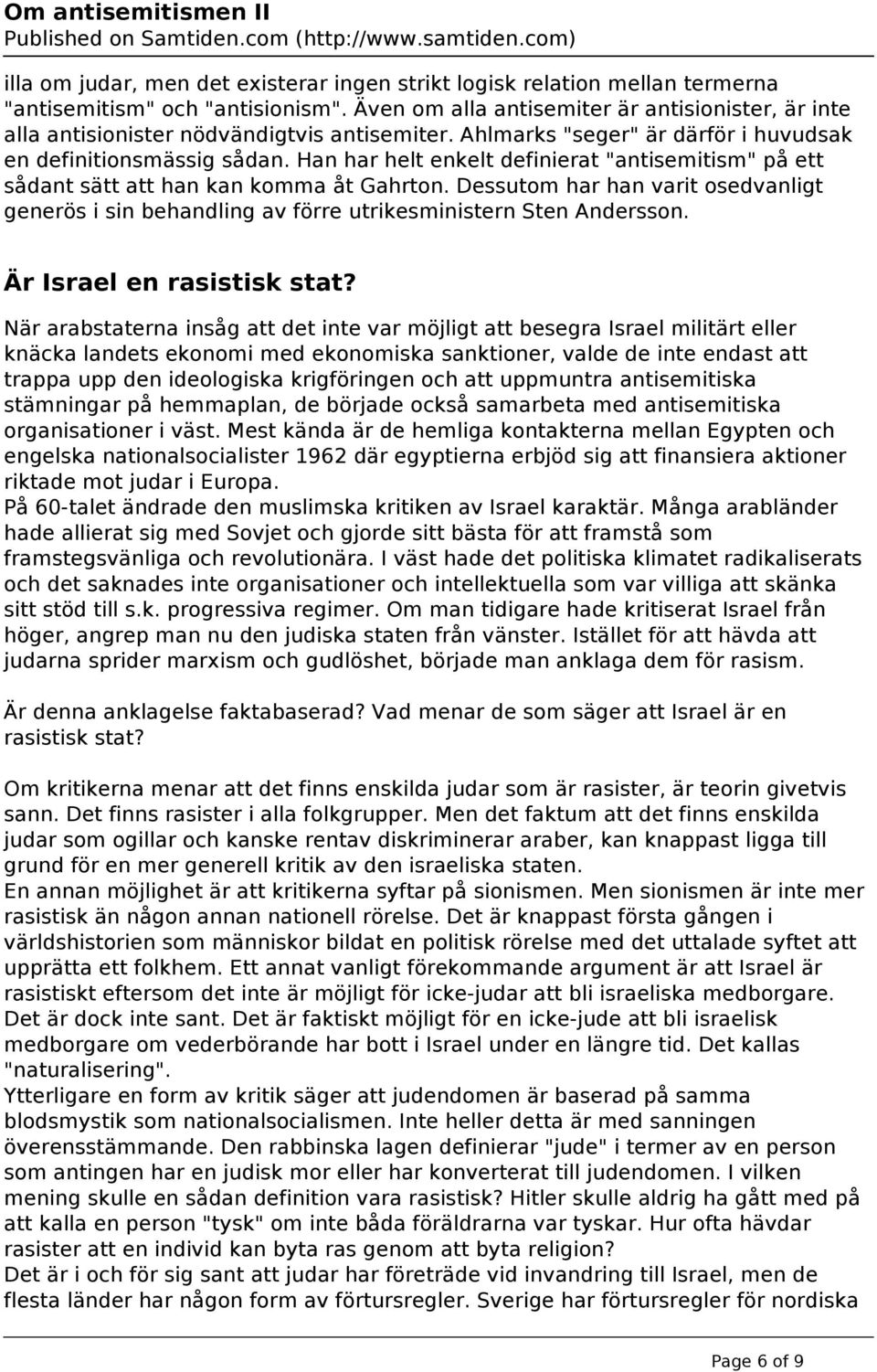 Han har helt enkelt definierat "antisemitism" på ett sådant sätt att han kan komma åt Gahrton. Dessutom har han varit osedvanligt generös i sin behandling av förre utrikesministern Sten Andersson.