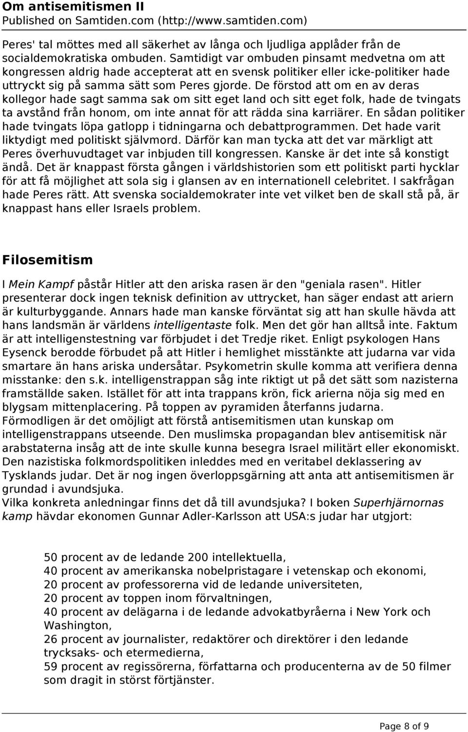De förstod att om en av deras kollegor hade sagt samma sak om sitt eget land och sitt eget folk, hade de tvingats ta avstånd från honom, om inte annat för att rädda sina karriärer.