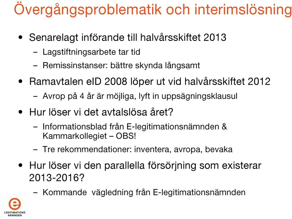 uppsägningsklausul Hur löser vi det avtalslösa året? Informationsblad från E-legitimationsnämnden & Kammarkollegiet OBS!