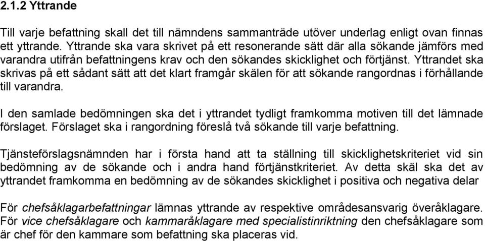 Yttrandet ska skrivas på ett sådant sätt att det klart framgår skälen för att sökande rangordnas i förhållande till varandra.