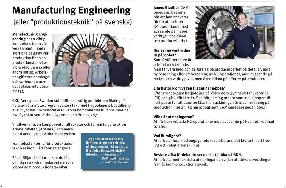 GKN Aerospace Sweden står inför en kraftig produktionsökning då flera av våra motorprogram växer i takt med flygbolagens beställningar av flygplan.