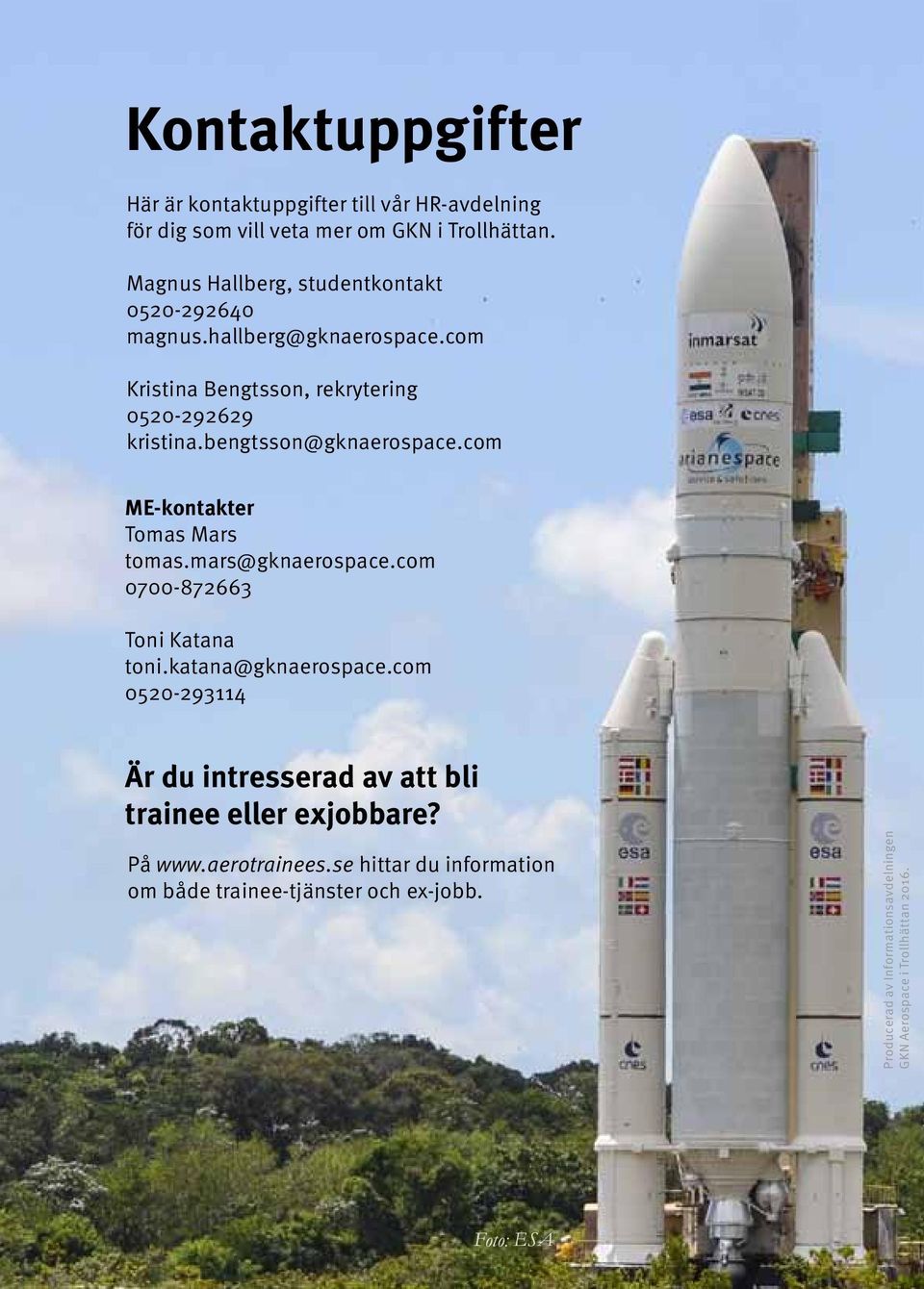 bengtsson@gknaerospace.com ME-kontakter Tomas Mars tomas.mars@gknaerospace.com 0700-872663 Toni Katana toni.katana@gknaerospace.