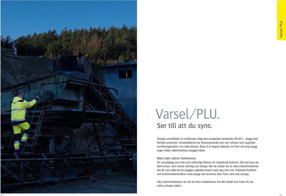 Rätt tvätt säkrar funktionen Ett varselplagg som inte syns ordentligt förlorar sin skyddande funktion. Det kan bero på hård smuts, men också nötning och slitage.