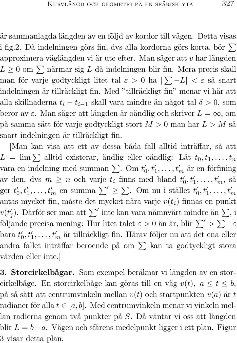 Med tillräckligt fin menar vi här att alla skillnaderna t i t i 1 skall vara mindre än något tal δ > 0, som beror av ε.