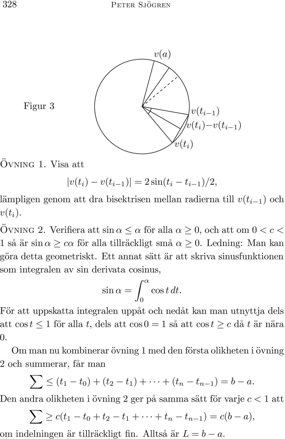 Verifiera att sin α α för alla α 0, och att om 0 < c < 1 så är sin α cα för alla tillräckligt små α 0. Ledning: Man kan göra detta geometriskt.