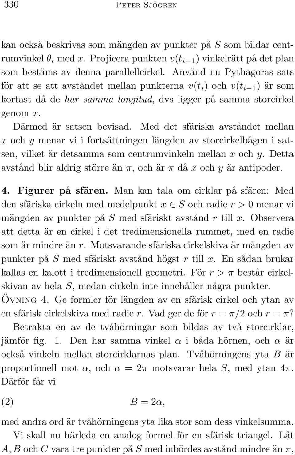 Med det sfäriska avståndet mellan x och y menar vi i fortsättningen längden av storcirkelbågen i satsen, vilket är detsamma som centrumvinkeln mellan x och y.