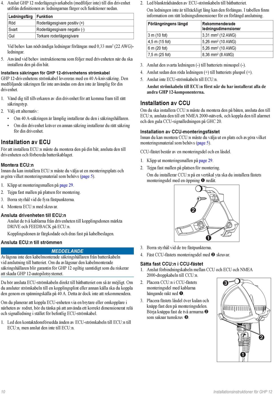 5. Använd vid behov instruktionerna som följer med drivenheten när du ska installera den på din båt.