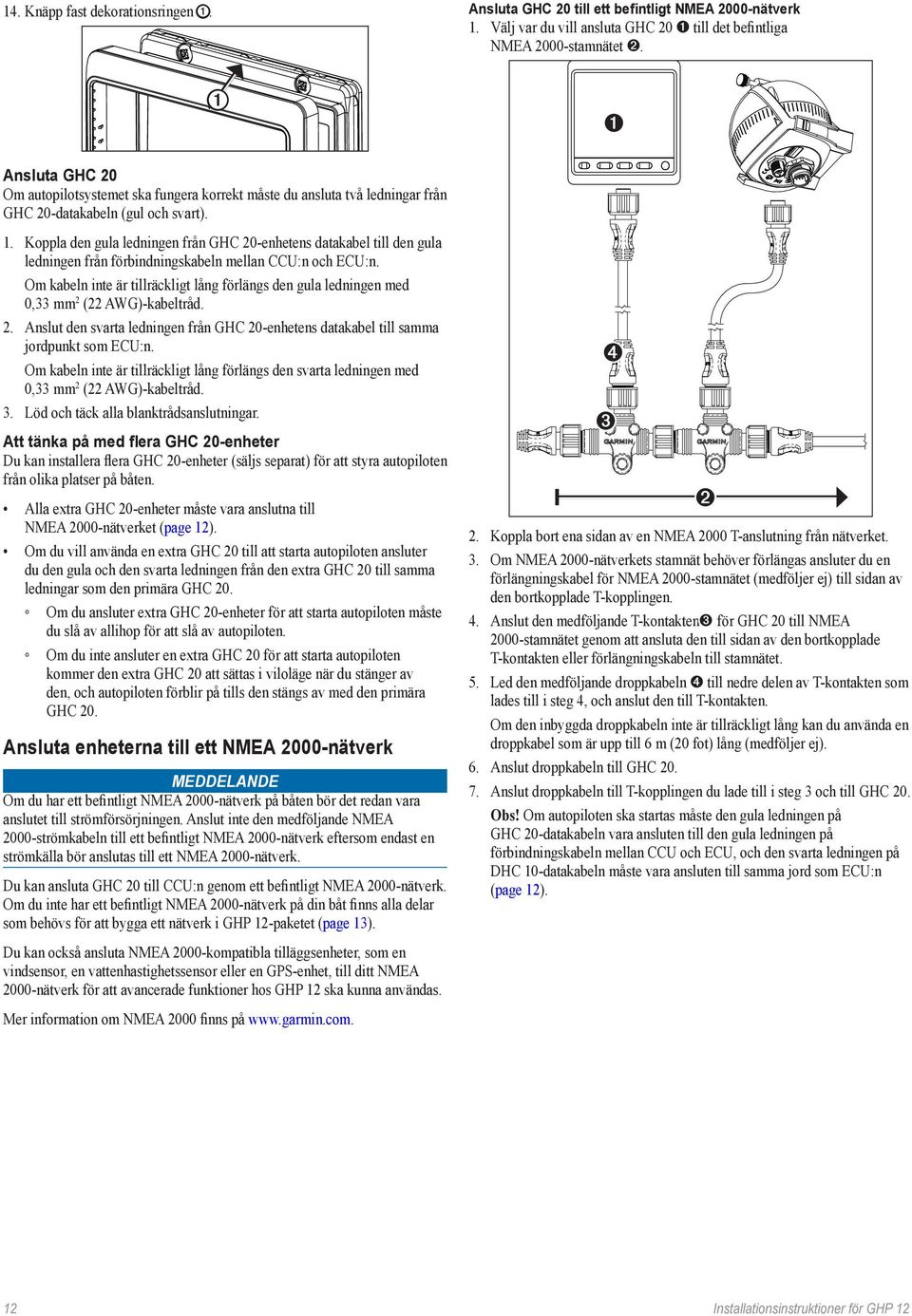 Koppla den gula ledningen från GHC 20-enhetens datakabel till den gula ledningen från förbindningskabeln mellan CCU:n och ECU:n.