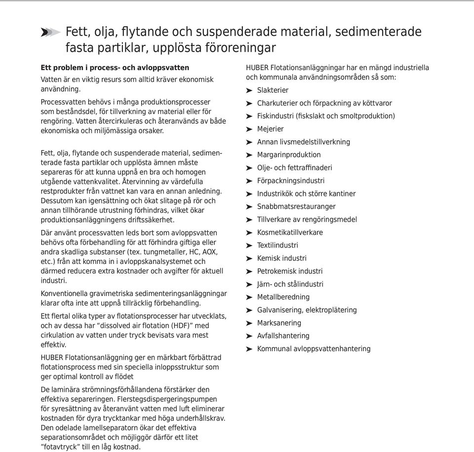 Vatten återcirkuleras och återanvänds av både ekonomiska och miljömässiga orsaker.