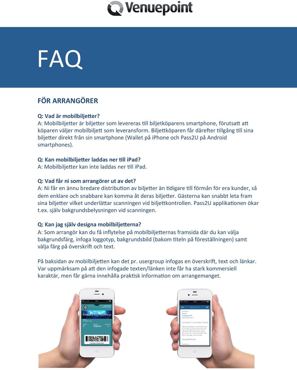 A: Mobilbilje+er kan inte laddas ner 5ll ipad. Q: Vad får ni som arrangörer ut av det?